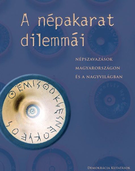 A NÉPAKARAT DILEMMÁI - NÉPSZAVAZÁSOK MAGYARORSZÁGON ÉS A NAGYVILÁGBAN
