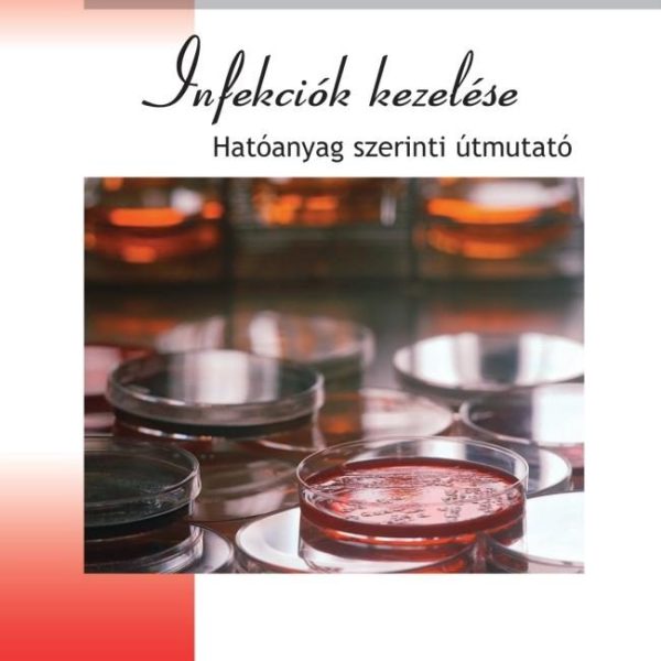 INFEKCIÓK KEZELÉSE - HATÓANYAG SZERINTI ÚTMUTATÓ