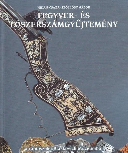 FEGYVER- ÉS LÓSZERSZÁMGYŰJTEMÉNY A TÁPIÓSZELEI BLASKOVICH MÚZEUMBAN