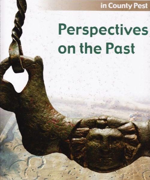 PERSPECTIVES ON THE PAST - MAJOR EXCAVATIONS IN COUNTY PEST