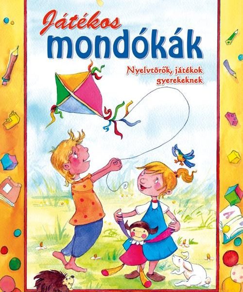 JÁTÉKOS MONDÓKÁK - NYELVTÖRŐK, JÁTÉKOK GYEREKEKNEK -
