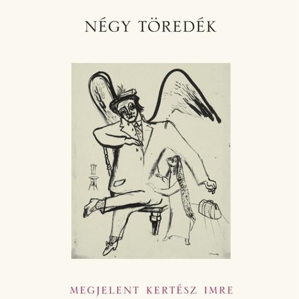 KERTÉSZ IMRE - NÉGY TÖREDÉK
