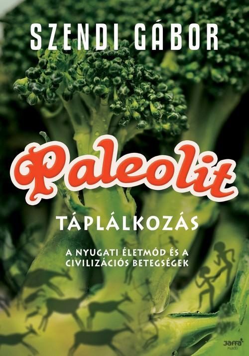 PALEOLIT TÁPLÁLKOZÁS - A NYUGATI ÉLETMÓD ÉS A CIVILIZÁCIÓS BETEGSÉGEK