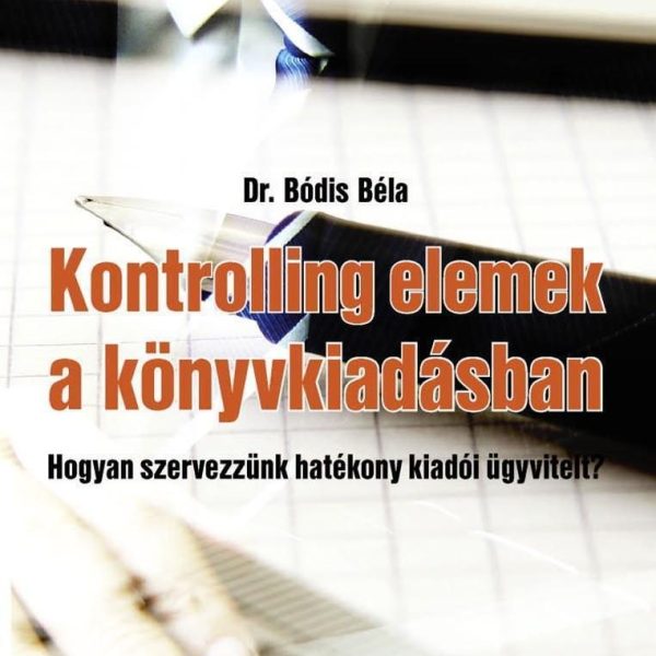 KONTROLLING ELEMEK A KÖNYVKIADÁSBAN - HOGYAN SZERVEZZÜNK HATÉKONY KIADÓI ÜGYVITE