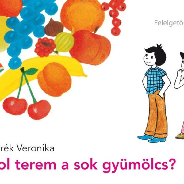HOL TEREM A SOK GYÜMÖLCS? - FELELGETŐS KÖNYV
