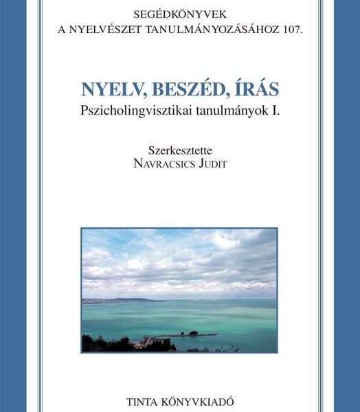 NYELV, BESZÉD, ÍRÁS - PSZICHOLINGVISZTIKAI TANULMÁNYOK I.