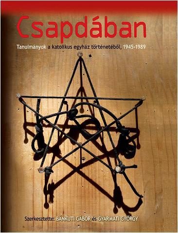 CSAPDÁBAN - TANULMÁNYOK A KATOLIKUS EGYHÁZ TÖRTÉNETÉBŐL, 1945-1989
