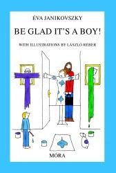 BE GLAD IT'S A BOY! (ÖRÜLJ, HOGY FIÚ!)