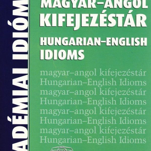 MAGYAR-ANGOL KIFEJEZÉSTÁR - HUNGARIAN-ENGLISH IDIOMS