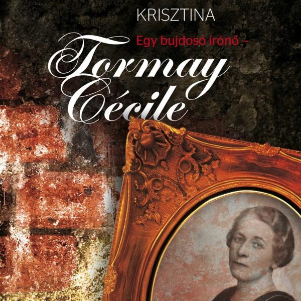 EGY BUJDOSÓ ÍRÓNŐ - TORMAY CÉCILE