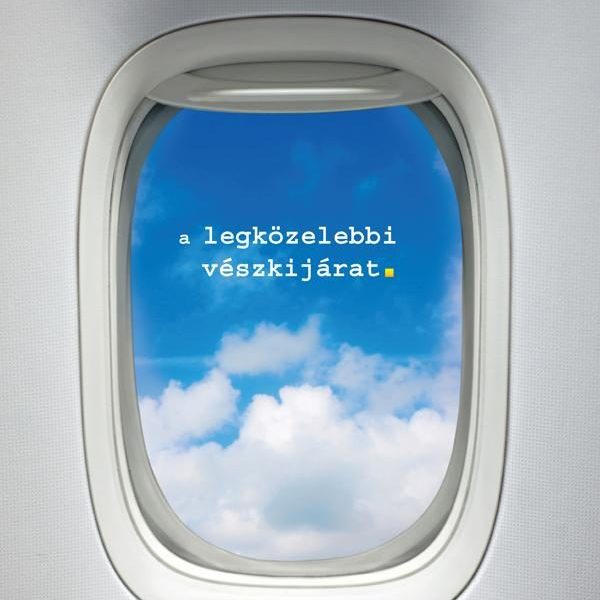 A LEGKÖZELEBBI VÉSZKIJÁRAT -