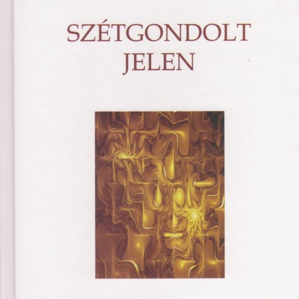 SZÉTGONDOLT JELEN
