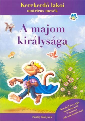 A MAJOM KIRÁLYSÁGA - KEREKERDŐ LAKÓI MATRICÁS MESÉK