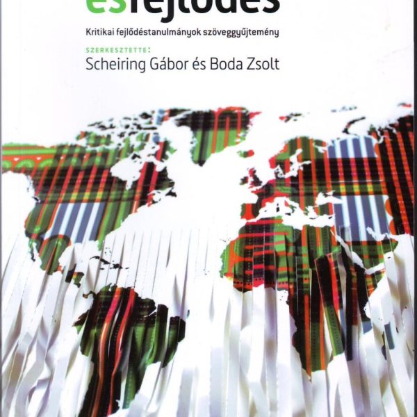 GLOBALIZÁCIÓ ÉS FEJLŐDÉS - KRITIKAI FEJLŐDÉSTANULMÁNYOK SZÖVEGGYŰJTEMÉNY
