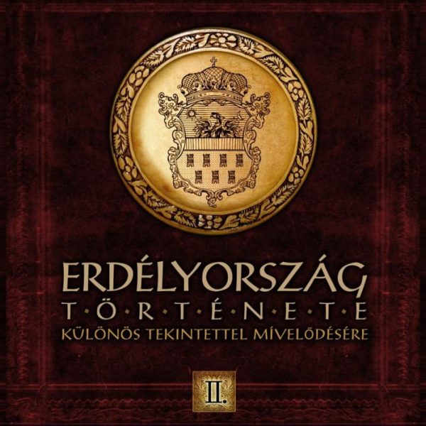 ERDÉLYORSZÁG TÖRTÉNETE II. - KÜLÖNÖS TEKINTETTEL MÍVELŐDÉSÉRE