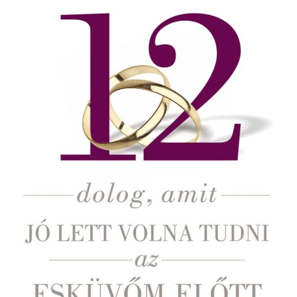 12 DOLOG, AMIT JÓ LETT VOLNA TUDNI AZ ESKÜVŐM ELŐTT