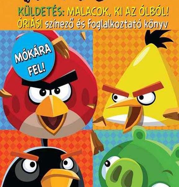 ANGRY BIRDS ÓRIÁSI SZÍNEZŐ ÉS FOGLALKOZTATÓ KÖNYV-KÜLDETÉS: MALACOK KI AZ ÓLBÓL!