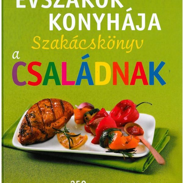 ÉVSZAKOK KONYHÁJA - SZAKÁCSKÖNYV A CSALÁDNAK