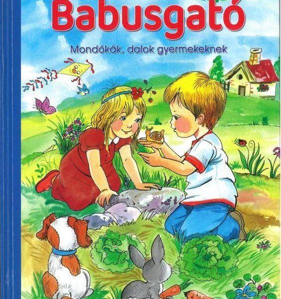 BABUSGATÓ - MONDÓKÁK, DALOK GYERMEKEKNEK