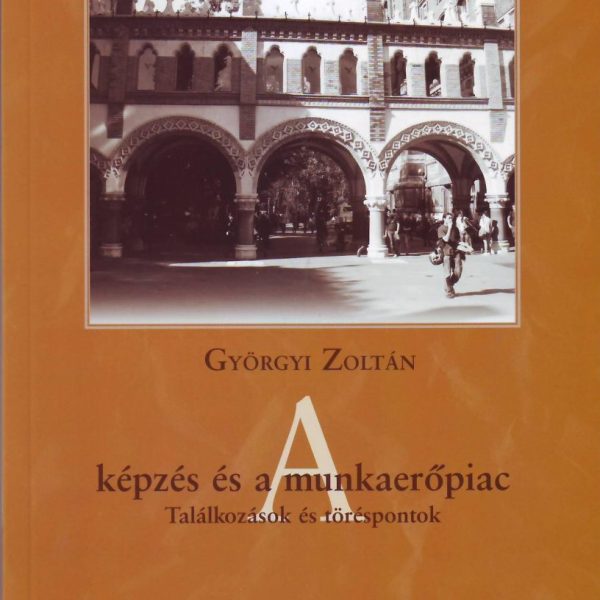 A KÉPZÉS ÉS A MUNKAERŐPIAC - TALÁLKOZÁSOK ÉS TÖRÉSPONTOK