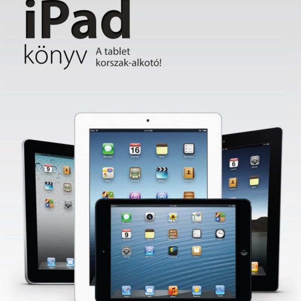 AZ IPAD KÖNYV - A TABLETKORSZAK-ALKOTÓ!