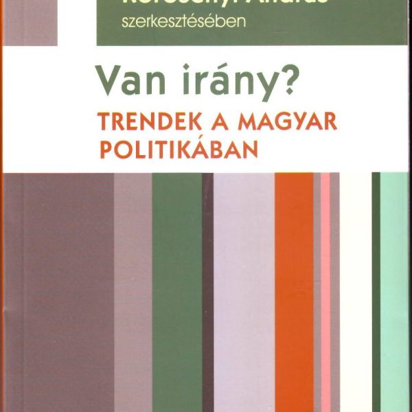VAN IRÁNY? - TRENDEK A MAGYAR POLITIKÁBAN