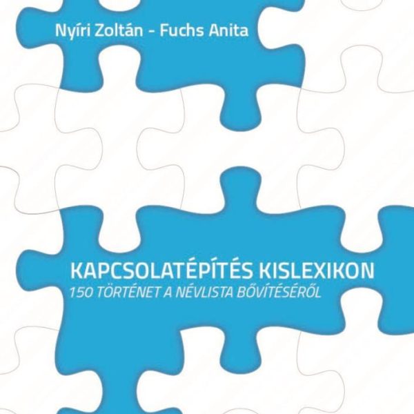KAPCSOLATÉPÍTÉSI KISLEXIKON - 150 TÖRTÉNET A NÉVLISTA BŐVÍTÉSÉRŐL