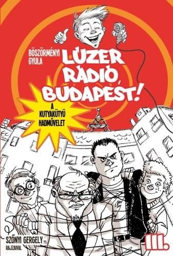 LÚZER RÁDIÓ, BUDAPEST! III.  - A KUTYAKÜTYÜ HADMŰVELET