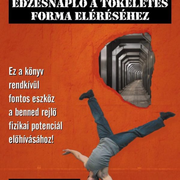 FEGYENCEDZÉS - EDZÉSNAPLÓ A TÖKÉLETES FORMA ELÉRÉSÉHEZ