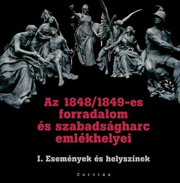 AZ 1848/1849-ES FORRADALOM ÉS SZABADSÁGHARC I. EMLÉKHELYEI - ESEMÉNYEK ÉS HELYSZ
