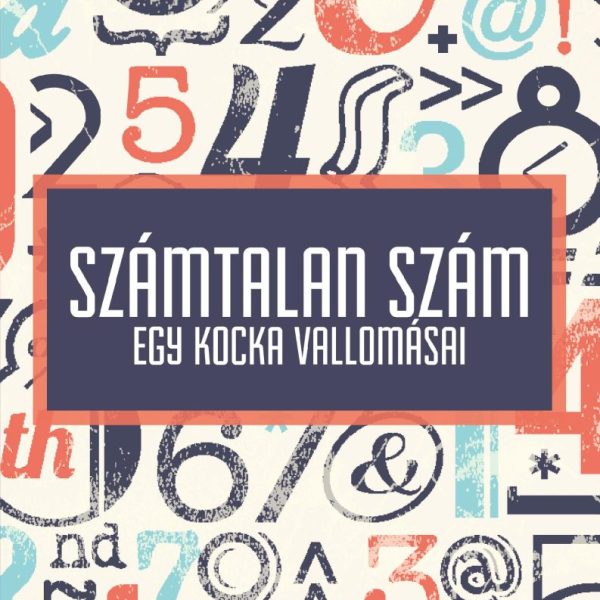 SZÁMTALAN SZÁM - EGY KOCKA VALLOMÁSAI