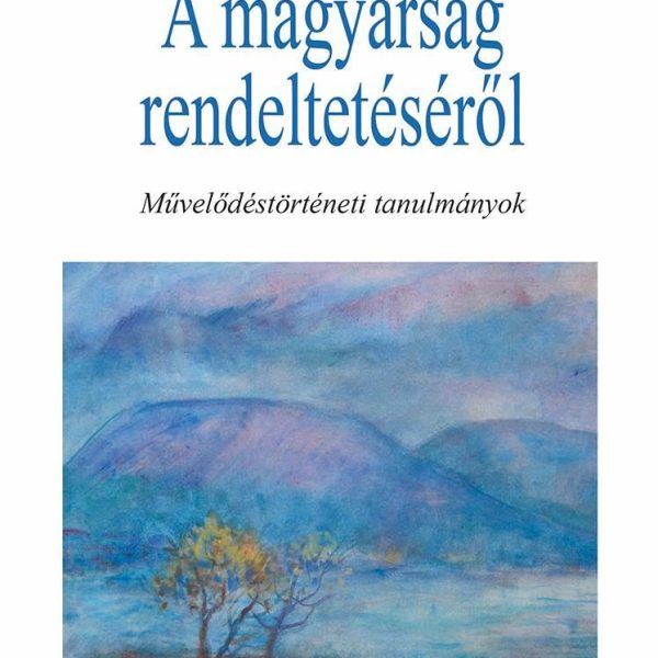 A MAGYARSÁG RENDELTETÉSÉRŐL