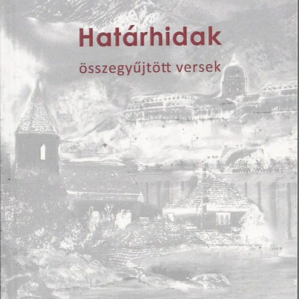 HATÁRHIDAK - ÖSSZEGYŰJTÖTT VERSEK