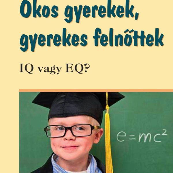OKOS GYEREKEK, GYEREKES FELNŐTTEK - IQ VAGY EQ?