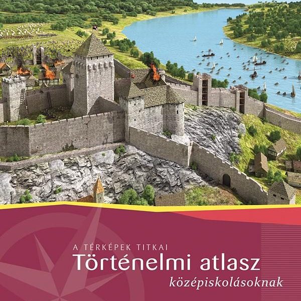 TÖRTÉNELMI ATLASZ KÖZÉPISKOLÁSOKNAK (MS-4116U) - A TÉRKÉPEK TITKAI