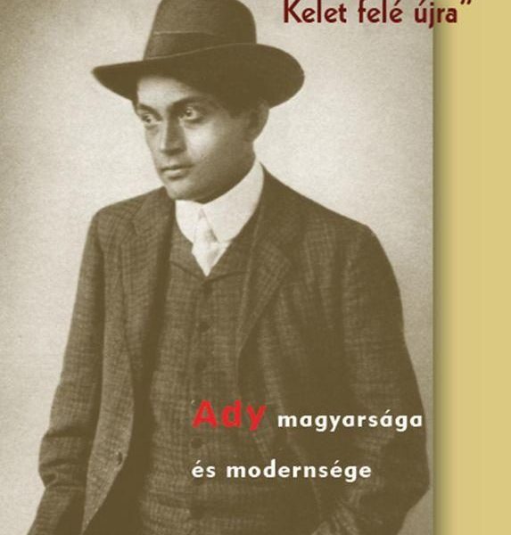 KOMP-ORSZÁG MEGINDULT DÜHÖSEN KELET FELÉ ÚJRA - ADY MAGYARSÁGA ÉS MODERNSÉGE