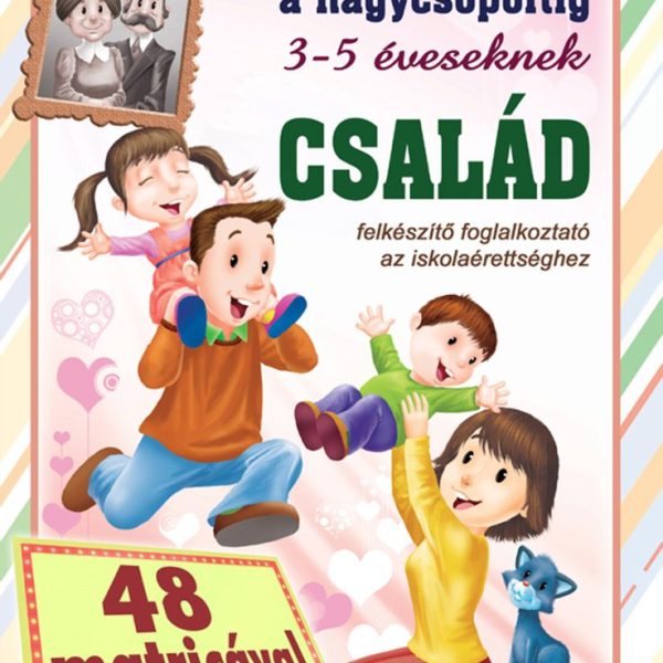 CSALÁD - BÖLCSITŐL A NAGYCSOPORTIG