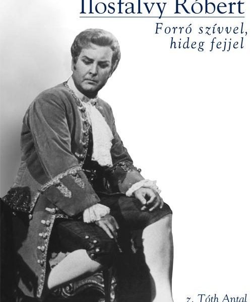 ILOSFALVY RÓBERT - FORRÓ SZÍVVEL, HIDEG FEJJEL + CD MELLÉKLET