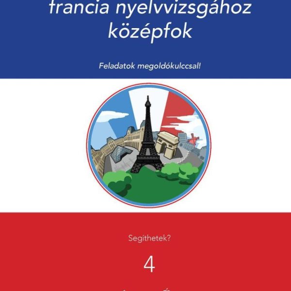 BIZTOS ÚT A SIKERES FRANCIA NYELVVIZSGÁHOZ - KÖZÉPFOK - SEGÍTHETEK? 4.