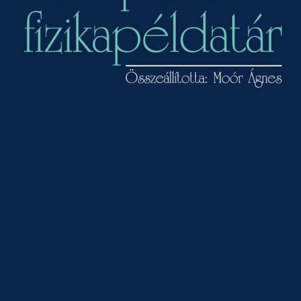 KÖZÉPISKOLAI FIZIKAPÉLDATÁR - FŰZÖTT, ÚJ KIADÁS 2014