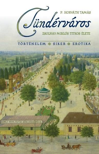 TÜNDÉRVÁROS - ZSOLNAY MIKLÓS TITKOS ÉLETE