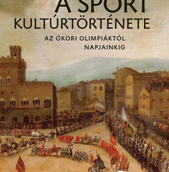 A SPORT KULTÚRTÖRTÉNETE - AZ ÓKORI OLIMPIÁKTÓL NAPJAINKIG -