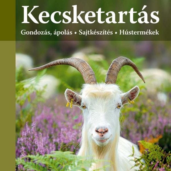 KECSKETARTÁS - GONDOZÁS, ÁPOLÁS - SAJTKÉSZÍTÉS - HÚSTERMÉKEK
