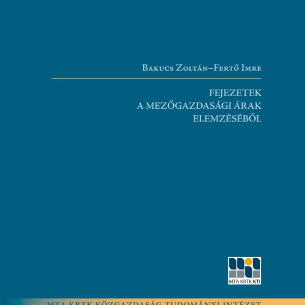 FEJEZETEK A MEZŐGAZDASÁGI ÁRAK ELEMZÉSÉBŐL