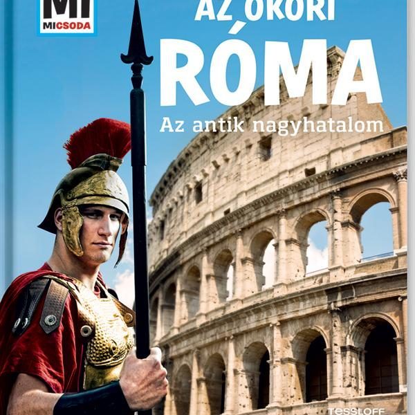 AZ ÓKORI RÓMA - AZ ANTIK NAGYHATALOM