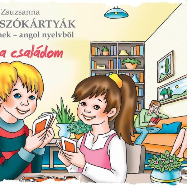 ÉN ÉS A CSALÁDOM - KÉPES SZÓKÁRTYÁK GYEREKEKNEK ANGOL NYELVBŐL