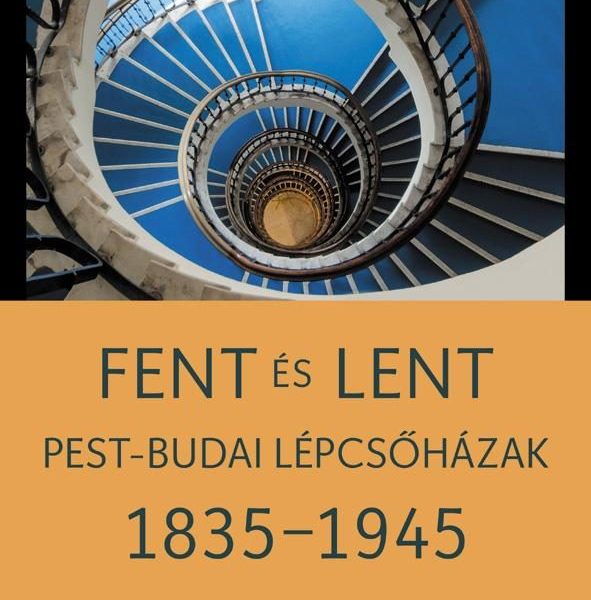 FENT ÉS LENT - PEST-BUDAI LÉPCSŐHÁZAK 1835-1945