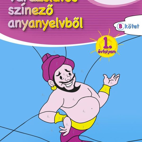 VARÁZSLATOS SZÍNEZŐ ANYANYELVBŐL 1. ÉVFOLYAM - B KÖTET