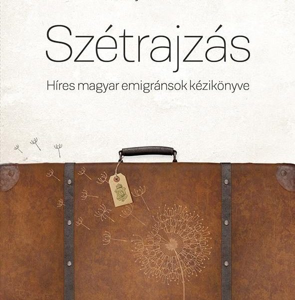 SZÉTRAJZÁS - HÍRES MAGYAR EMIGRÁNSOK KÉZIKÖNYVE