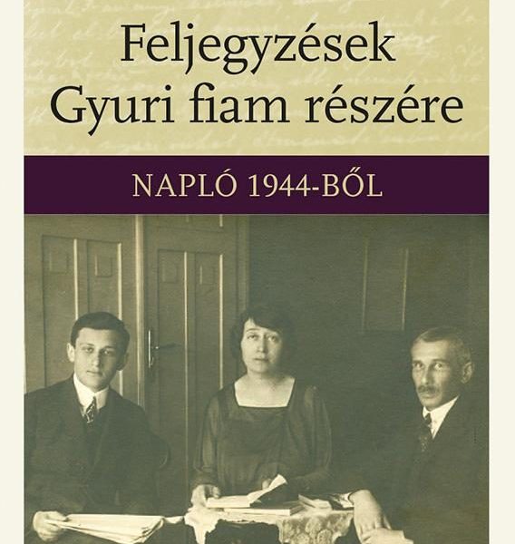 FELJEGYZÉSEK GYURI FIAM RÉSZÉRE - NAPLÓ 1944-BŐL